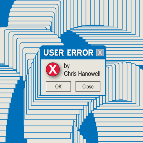 27101a-691f6fff86580 User Error by Chris Hanowell